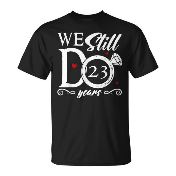 23Rd Wedding Anniversary We Still Do 23 Year Since 2000 Unisex Unisex T-Shirt