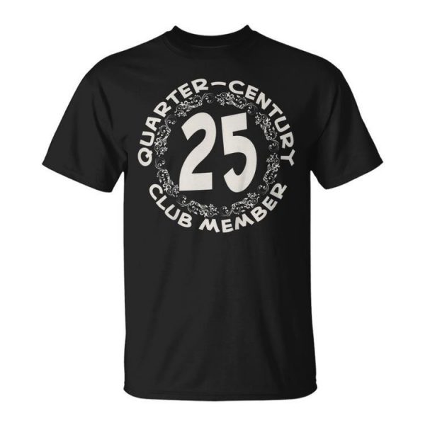 25Th Birthday Party Anniversary Shirt Quarter Century Club Unisex Unisex T-Shirt