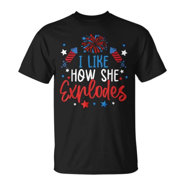 4Th Of July I Like How She Explodes Fireworks Funny Couple Unisex Unisex T-Shirt