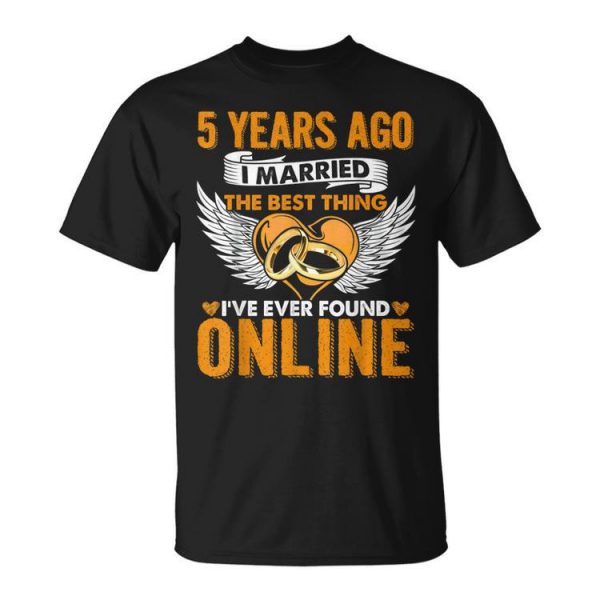 5 Years Ago I Married The Best Thing 5Th Wedding Anniversary Unisex Unisex T-Shirt