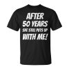 50Th Anniversary Wedding Funny Gift Grandpa Grandma T Gift For Mens Unisex Unisex T-Shirt