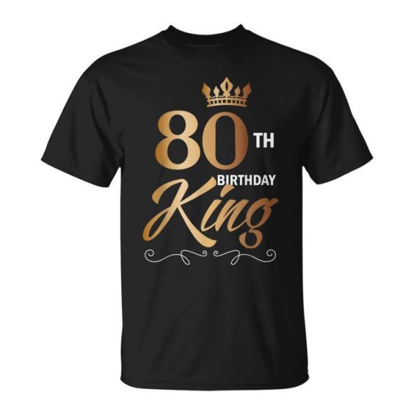 80 Year Old Birthday Husband 80Th Birthday King Classic Unisex Unisex T-Shirt