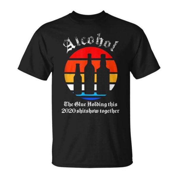 Alcohol Holding This 2020 Shitshow Together - 2020 Sucks Unisex Unisex T-Shirt