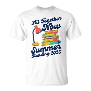 All Together Now Summer Reading 2023 Funny Lover Books Unisex Unisex T-Shirt