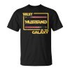 Anniversary Gift Best Husband In Galaxy Husband Unisex Unisex T-Shirt