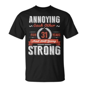 Annoying Each Other For 31 Year 31St Wedding Anniversary Unisex Unisex T-Shirt