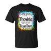 Apparently Were Trouble When We Are Together Summer 2023 Unisex Unisex T-Shirt