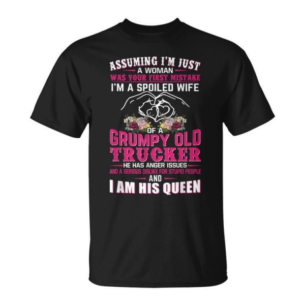 Assuming Woman Im A Spoiled Wife Of A Grumpy Old Trucker Unisex Unisex T-Shirt