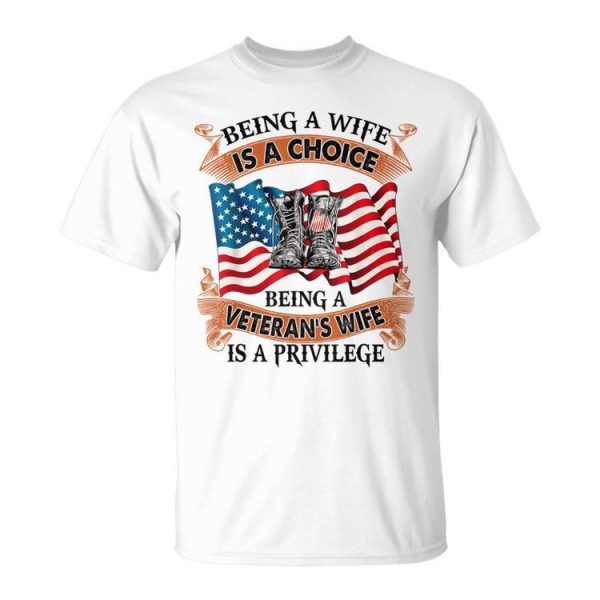 Being A Wife Is A Choice Being A Veterans Wife Is Privilege Unisex Unisex T-Shirt