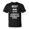 Best Asshole Husband Ever Funny Compliments For Guys Gift For Women Unisex Unisex T-Shirt