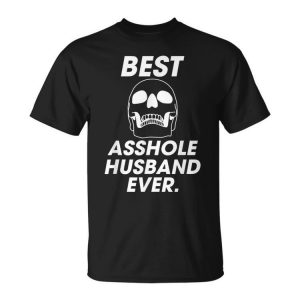 Best Asshole Husband Ever Funny Compliments For Guys Gift For Women Unisex Unisex T-Shirt