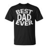 Best Dad Ever Fathers Day Husband Dad Papa Unisex T-Shirt