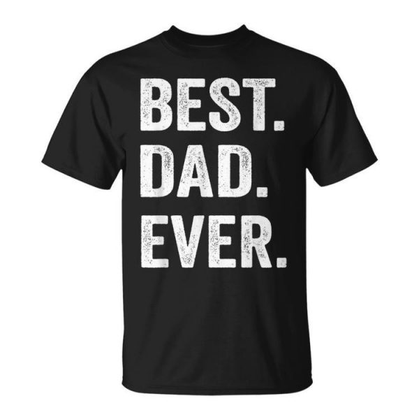 Best Dad Ever T Funny Fathers Day Men Husband Unisex Unisex T-Shirt