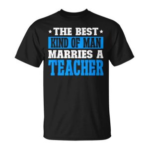 Best Kind Of Man Marries A Teacher Husband Of A Teacher Gift For Mens Gift For Women Unisex Unisex T-Shirt