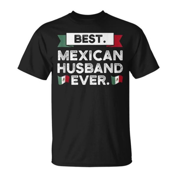 Best Mexican Husband Ever Mexico Gift For Women Unisex Unisex T-Shirt