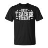 Best Teacher Husband Of A Teacher Teachers Husband Gift For Mens Gift For Women Unisex Unisex T-Shirt