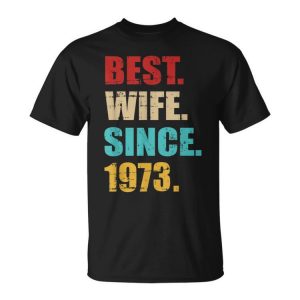 Best Wife Since 1973 For 50Th Golden Wedding Anniversary Funny Gifts For Wife Unisex Unisex T-Shirt