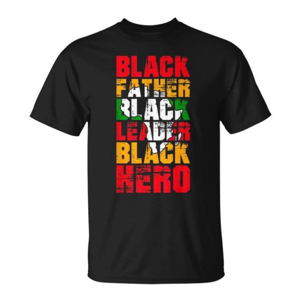 Black Father Black Leader Black Hero Fathers Day Junenth Unisex Unisex T-Shirt