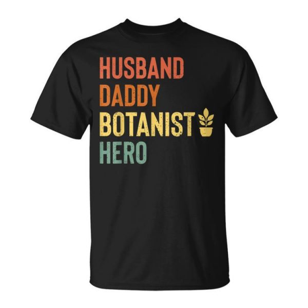 Botanist Dad Husband Daddy Hero Fathers Day Gift Unisex Unisex T-Shirt