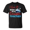 Cruise I Love It When Were Cruising Together Family Cruise Unisex Unisex T-Shirt