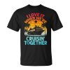 Cruise Vintage I Love It When We're Cruisin Together Retr Unisex T-Shirt