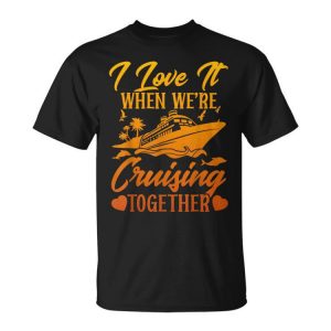 Cruising Couple Cruise I Love It When We're Cruisin Together Unisex T-Shirt