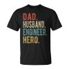 Dad Husband Engineer Hero Gift For Mens Unisex Unisex T-Shirt