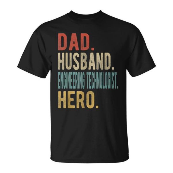 Dad Husband Engineering Technologist Hero Gift For Mens Unisex Unisex T-Shirt