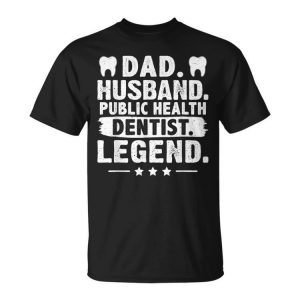 Dad Husband Public Health Dentist Legend Unisex T-Shirt