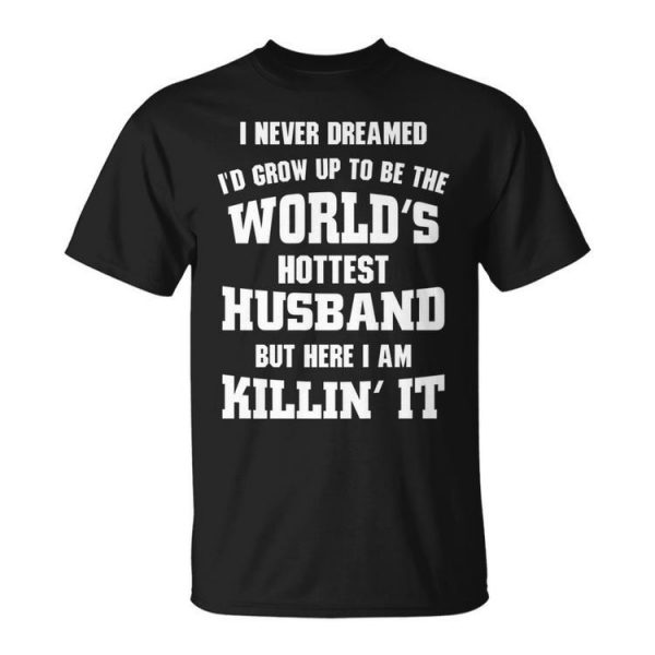 Dad Life Worlds Hottest Husband Father Men Gift Unisex Unisex T-Shirt