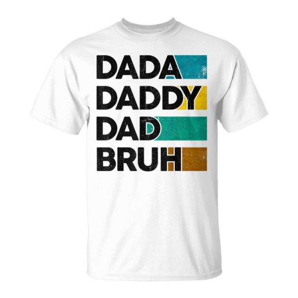 Dada Daddy Dad Bruh Fathers Day Boy Dad Husband Fatherhood Unisex T-Shirt