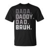 Dada Daddy Dad Bruh Fathers Day Husband Dad Mens Unisex T-Shirt