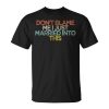 Dont Blame Me I Just Married Into This Unisex Unisex T-Shirt