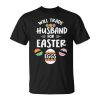 Easter Day Wife Mom Dad Will Trade Husband For Easter Eggs Unisex Unisex T-Shirt