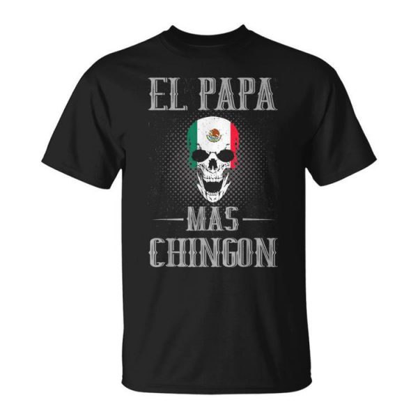 El Papa Mas Chingon Best Mexican Dad And Husband Gift For Men Unisex Unisex T-Shirt