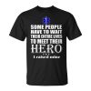 Emt Some People Have To Wait Their Entire Lives To Meet Their Hero Unisex T-Shirt