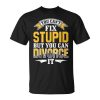 Ex Husband Wife You Cant Fix Stupid But You Can Divorce It Ex Husband Funny Gifts Unisex Unisex T-Shirt