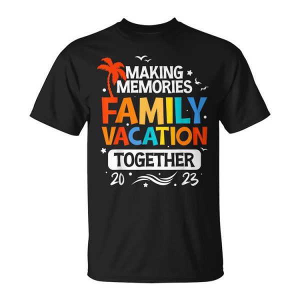 Family Vacation 2023 Making Memories Together Family Trip Unisex Unisex T-Shirt