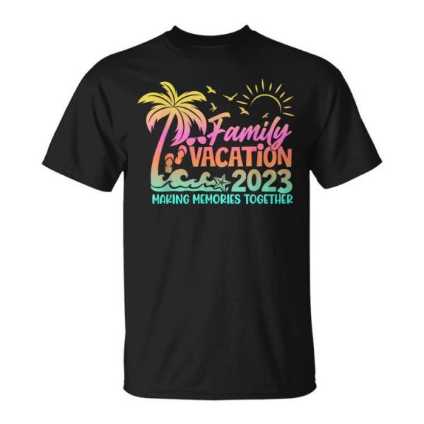 Family Vacation 2023 Making Memories Together Summer Family Unisex Unisex T-Shirt