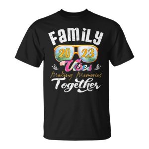 Family Vibes 2023 Family Reunion Making Memories Together Family Reunion Funny Designs Funny Gifts Unisex Unisex T-Shirt