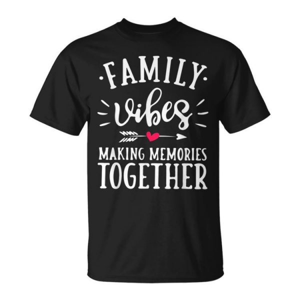 Family Vibes Making Memories Together 20222023 Unisex Unisex T-Shirt