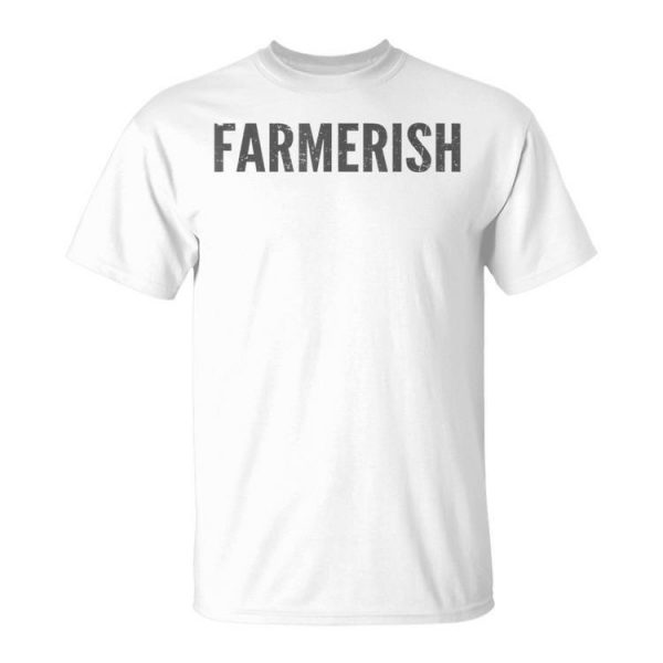 Farmerish Farmer-Ish For Farmer Wife Daughter Unisex T-Shirt