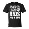 Father Day You Cant Scare Me I Have 3 Kids And A Wife Gift For Mens Unisex Unisex T-Shirt