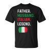 Father Husband Italian Legend Proud Dad Italy Flag Unisex Unisex T-Shirt