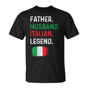 Father Husband Italian Legend Proud Dad Italy Flag Unisex Unisex T-Shirt