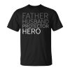 Father Husband Protector Hero Fathers Day 2023 Daddy Papa T Unisex Unisex T-Shirt