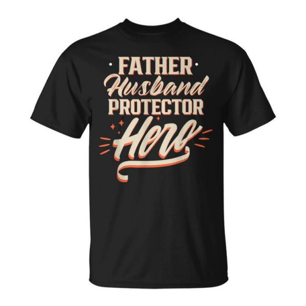 Father Husband Protector Hero Fathers Day Dad Daddy Papa Unisex Unisex T-Shirt