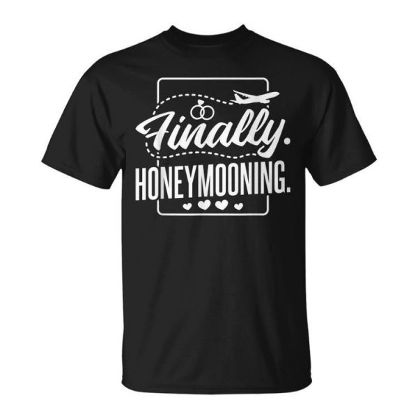 Finally Honeymooning Newlywed Couple And Honeymoon Unisex Unisex T-Shirt