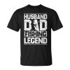 Fishing Rod Husband Dad Fishing Legend Fishing Men Gift For Mens Unisex Unisex T-Shirt