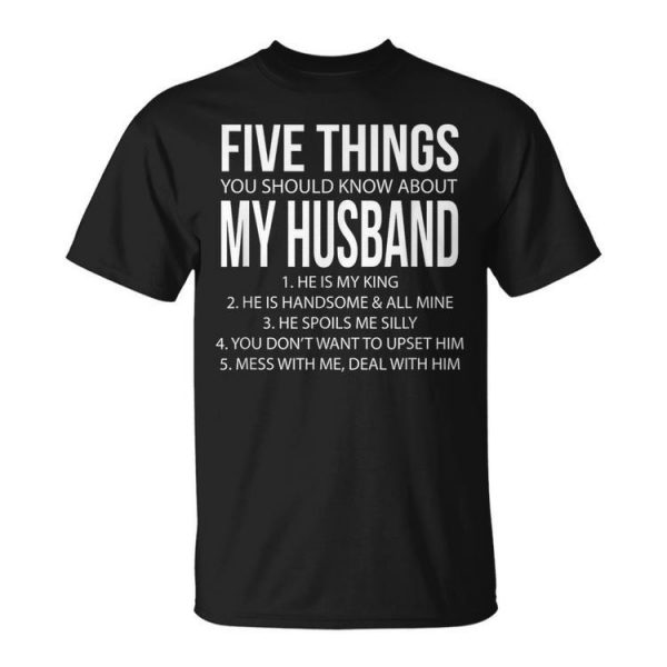 Five Things You Should Know About My Husband 1 He's My King Unisex T-Shirt